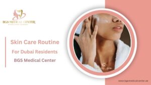 BGS Medical Center provides best skin care routine for Dubai patients